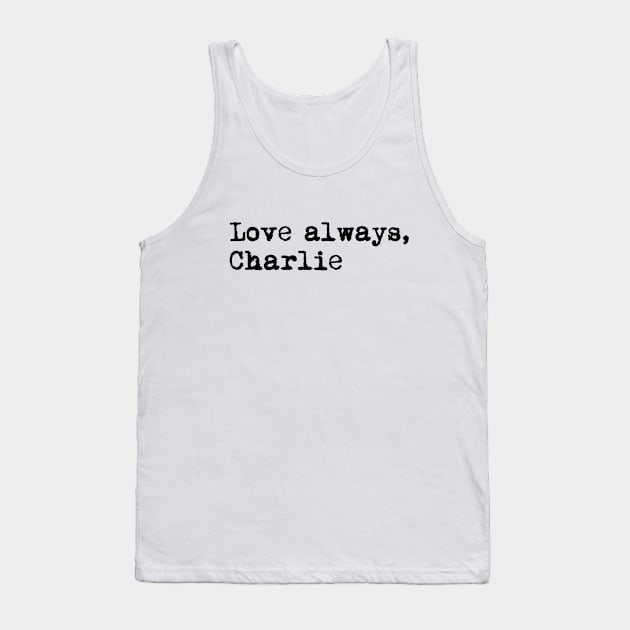 Love always, Charlie. Tank Top by xDangerline